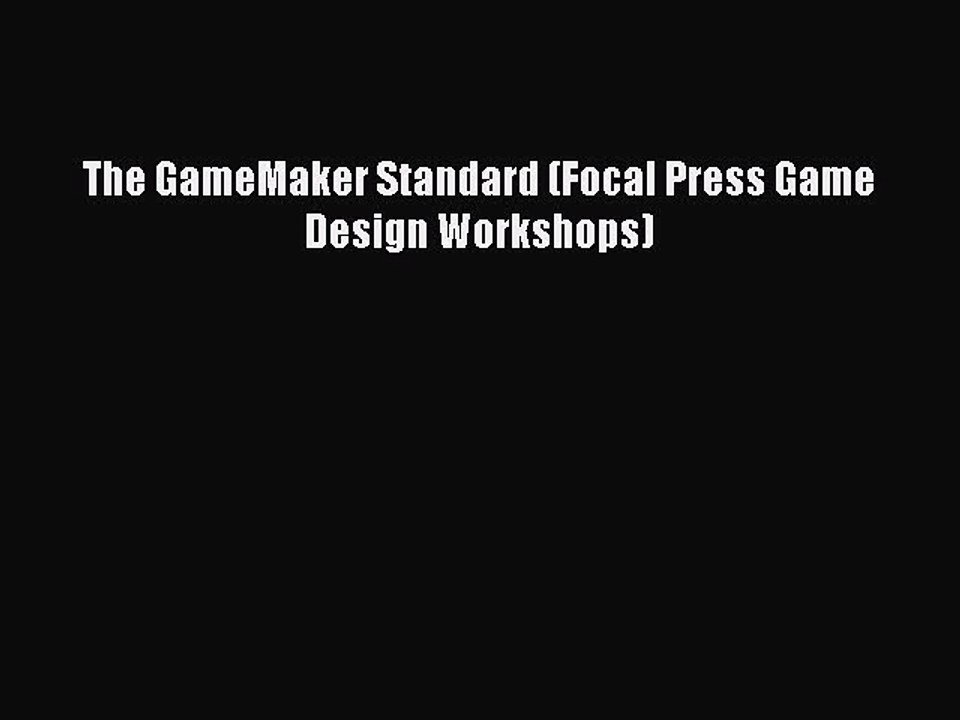 Read The GameMaker Standard (Focal Press Game Design Workshops) PDF Online