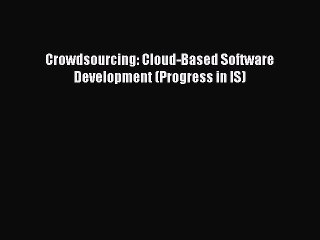 Download Crowdsourcing: Cloud-Based Software Development (Progress in IS) PDF Free