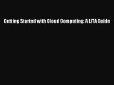 Read Getting Started with Cloud Computing: A LITA Guide Ebook Free