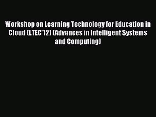 Read Workshop on Learning Technology for Education in Cloud (LTEC'12) (Advances in Intelligent
