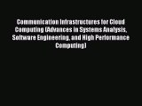 Download Communication Infrastructures for Cloud Computing (Advances in Systems Analysis Software