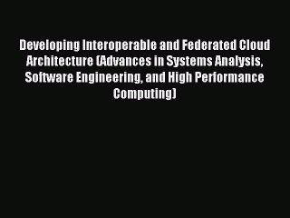 Read Developing Interoperable and Federated Cloud Architecture (Advances in Systems Analysis