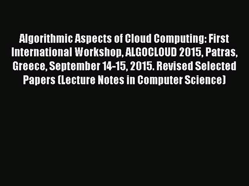 Read Algorithmic Aspects of Cloud Computing: First International Workshop ALGOCLOUD 2015 Patras