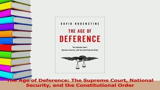 Read  The Age of Deference The Supreme Court National Security and the Constitutional Order PDF Online