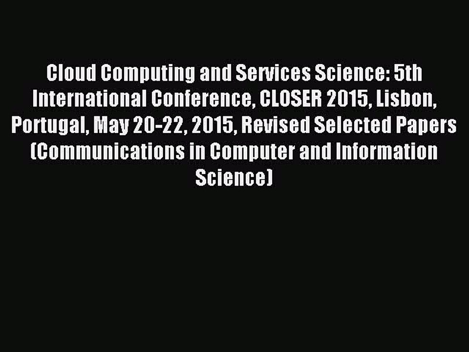 Read Cloud Computing and Services Science: 5th International Conference CLOSER 2015 Lisbon