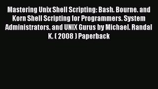 Read Mastering Unix Shell Scripting: Bash. Bourne. and Korn Shell Scripting for Programmers.