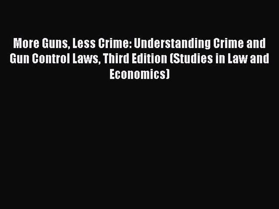 PDF More Guns Less Crime: Understanding Crime and Gun Control Laws Third Edition (Studies in