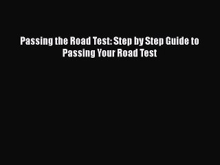 PDF Passing the Road Test: Step by Step Guide to Passing Your Road Test  EBook