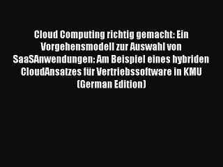 Read Cloud Computing richtig gemacht: Ein Vorgehensmodell zur Auswahl von SaaSAnwendungen: