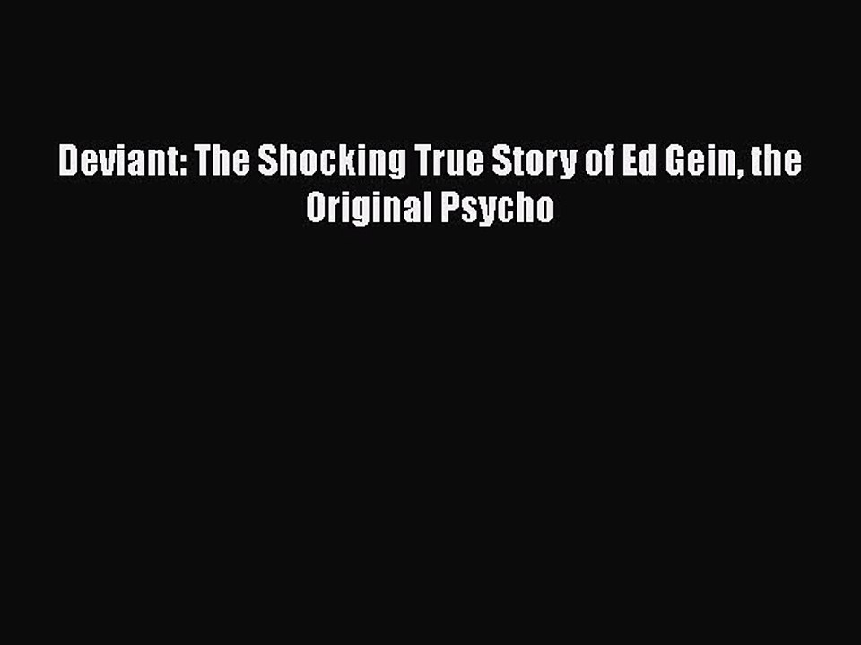 Download Deviant: The Shocking True Story of Ed Gein the Original Psycho  EBook