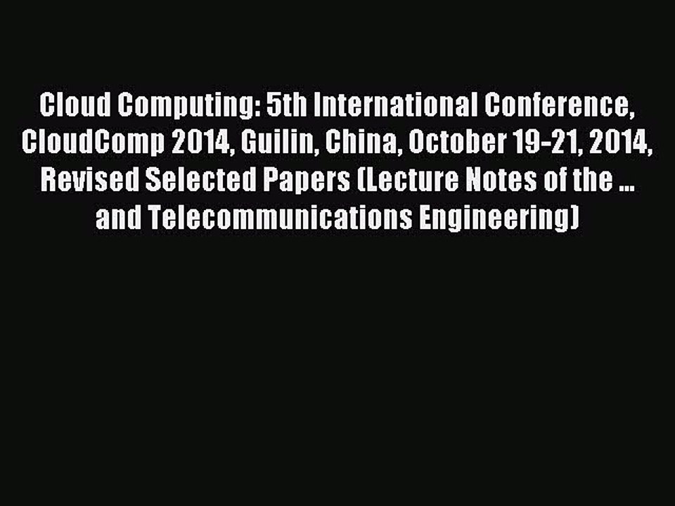 Read Cloud Computing: 5th International Conference CloudComp 2014 Guilin China October 19-21