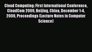 Download Cloud Computing: First International Conference CloudCom 2009 Beijing China December