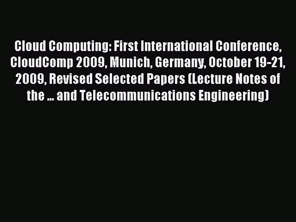 Read Cloud Computing: First International Conference CloudComp 2009 Munich Germany October