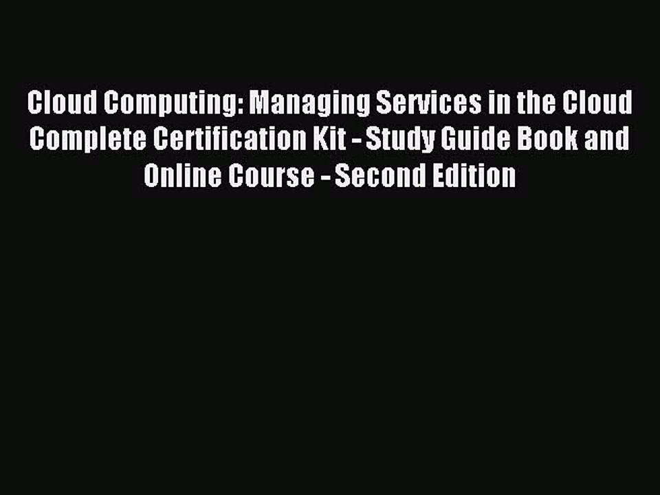 Read Cloud Computing: Managing Services in the Cloud Complete Certification Kit - Study Guide