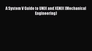 Download A System V Guide to UNIX and XENIX (Mechanical Engineering) Ebook Online