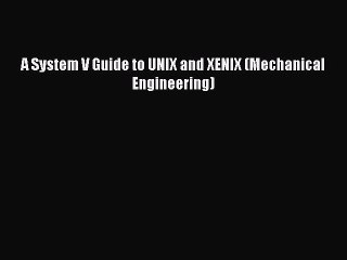 Download A System V Guide to UNIX and XENIX (Mechanical Engineering) Ebook Online