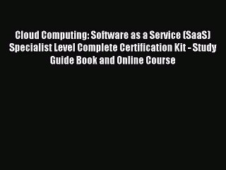 Read Cloud Computing: Software as a Service (SaaS) Specialist Level Complete Certification