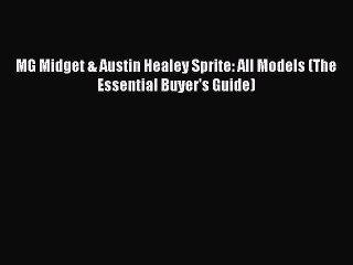 Download MG Midget & Austin Healey Sprite: All Models (The Essential Buyer's Guide)  EBook
