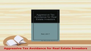 Download  Aggressive Tax Avoidance for Real Estate Investors PDF Free