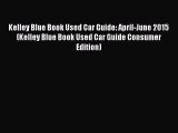 Download Kelley Blue Book Used Car Guide: April-June 2015 (Kelley Blue Book Used Car Guide