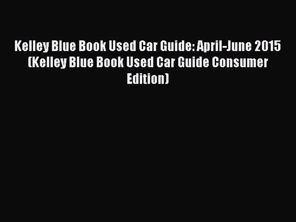 Download Kelley Blue Book Used Car Guide: April-June 2015 (Kelley Blue Book Used Car Guide