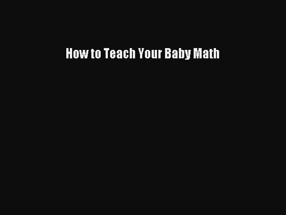 [PDF] How to Teach Your Baby Math [Read] Full Ebook