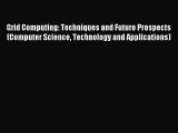 Read Grid Computing: Techniques and Future Prospects (Computer Science Technology and Applications)