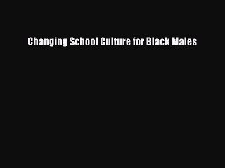 [PDF] Changing School Culture for Black Males [Read] Full Ebook