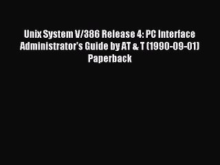 Read Unix System V/386 Release 4: PC Interface Administrator's Guide by AT & T (1990-09-01)