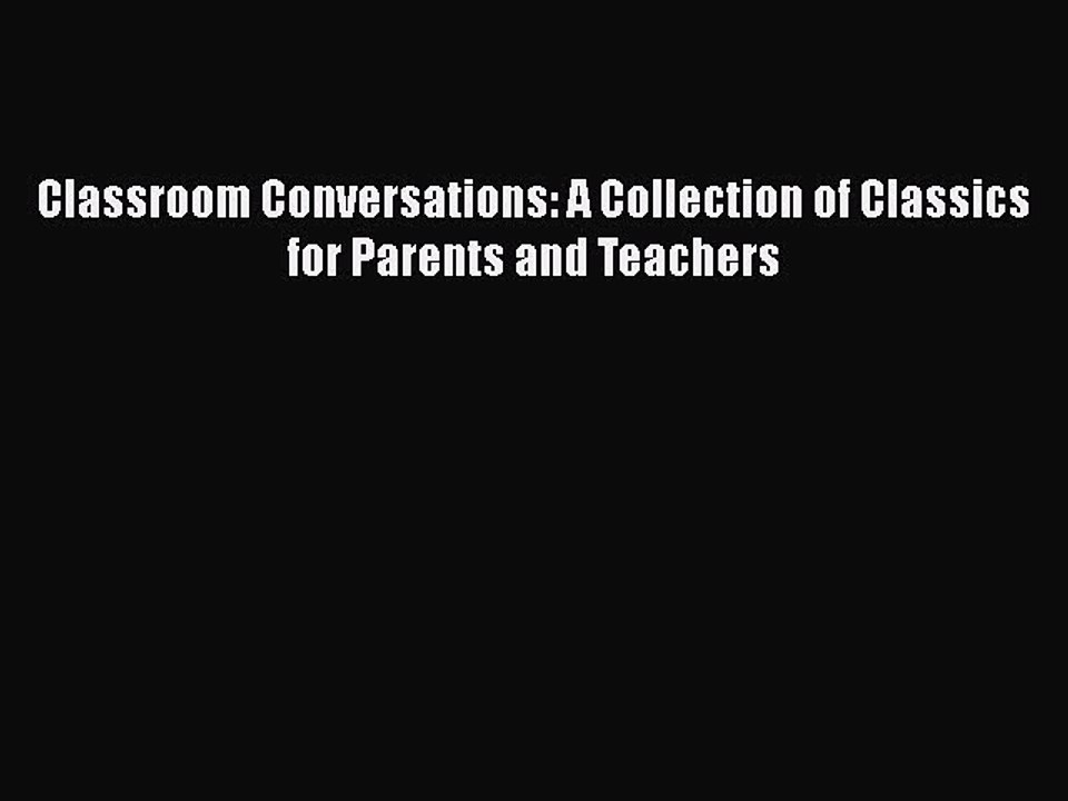 [PDF] Classroom Conversations: A Collection of Classics for Parents and Teachers [Read] Online