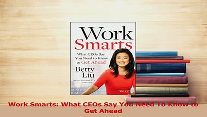 PDF  Work Smarts What CEOs Say You Need To Know to Get Ahead Download Full Ebook