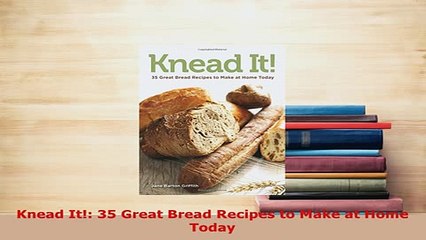 PDF  Knead It 35 Great Bread Recipes to Make at Home Today Download Online