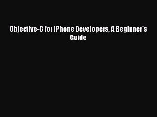 Read Objective-C for iPhone Developers A Beginner's Guide Ebook Free