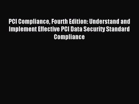 Download PCI Compliance Fourth Edition: Understand and Implement Effective PCI Data Security