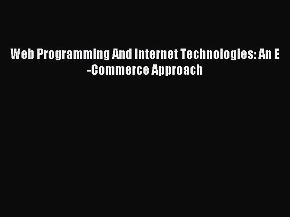 Read Web Programming And Internet Technologies: An E-Commerce Approach PDF Free
