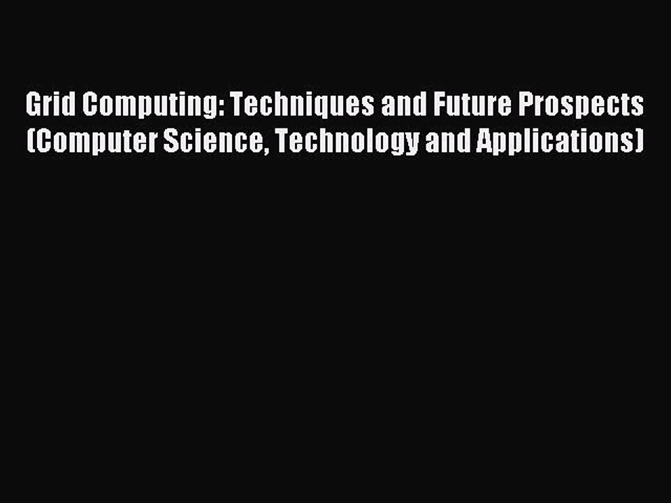 Read Grid Computing: Techniques and Future Prospects (Computer Science Technology and Applications)