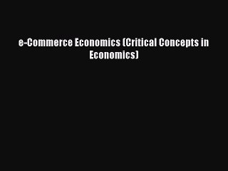 Download e-Commerce Economics (Critical Concepts in Economics) Ebook Online