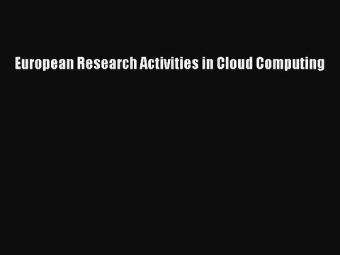 Read European Research Activities in Cloud Computing PDF Online