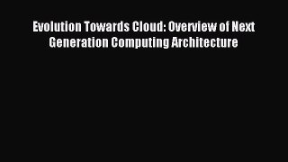 Read Evolution Towards Cloud: Overview of Next Generation Computing Architecture Ebook Free