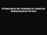 Download 101 Ranch Horse Tips: Techniques For Training The Working Cow Horse (101 Tips) PDF