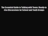 [PDF] The Essential Guide to Talking with Teens: Ready-to-Use Discussions for School and Youth