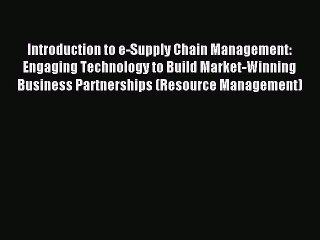 Read Introduction to e-Supply Chain Management: Engaging Technology to Build Market-Winning