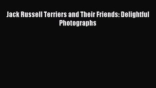 Read Jack Russell Terriers and Their Friends: Delightful Photographs PDF Free