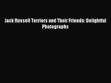 Read Jack Russell Terriers and Their Friends: Delightful Photographs PDF Free