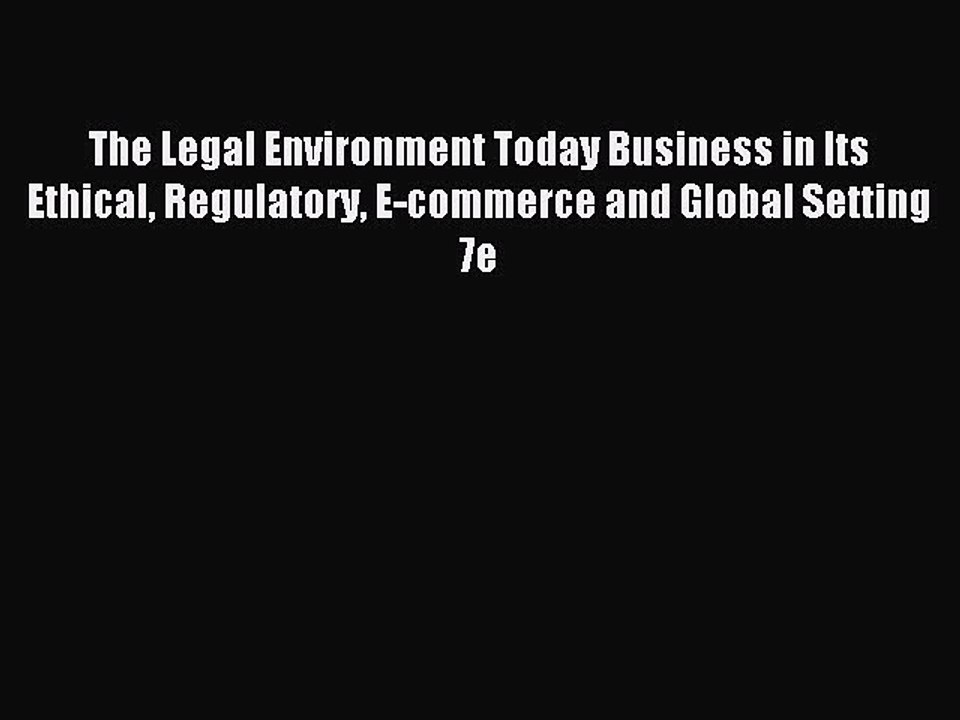 Read The Legal Environment Today Business in Its Ethical Regulatory E-commerce and Global Setting