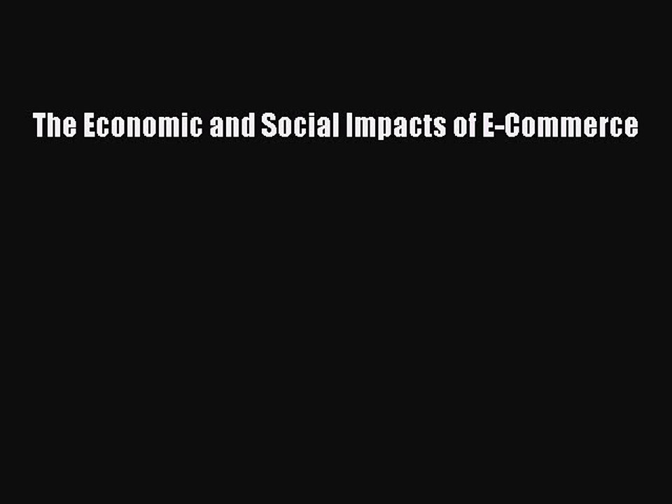 Read The Economic and Social Impacts of E-Commerce PDF Online