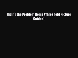 Read Riding the Problem Horse (Threshold Picture Guides) Ebook Free