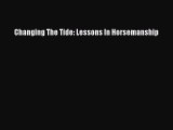 Read Changing The Tide: Lessons In Horsemanship Ebook Free