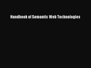 Read Handbook of Semantic Web Technologies Ebook Free