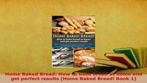 PDF  Home Baked Bread How to bake bread at home and get perfect results Home Baked Bread PDF Online